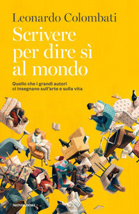 Scrivere per dire si al mondo - quello che i grandi autori ci insegnano 