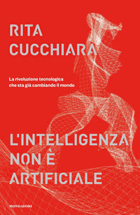 Intelligenza non e' artificiale - la rivoluzione tecnologica che sta gia' cambiando il mondo 