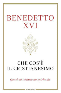 Che cos'e' il cristianesimo - quasi un testamento spirituale 