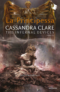 Shadowhunters the infernal devices 3 - la principessa 