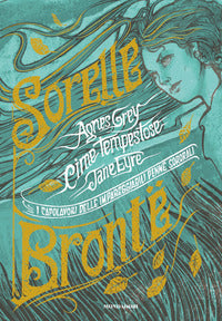 Capolavori delle impareggiabili penne sororali - cime tempestose - jane eyre - agnes grey 