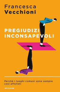 Pregiudizi inconsapevoli - perche' i luoghi comuni sono sempre cosi' affollati 