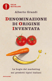 Denominazione di origine inventata - le bugie del marketing sui prodotti tipici italiani 