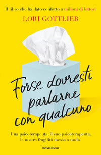 Forse dovresti parlare con qualcuno 