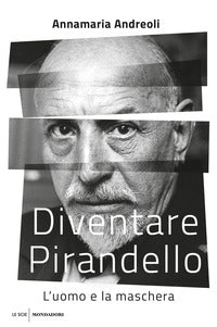 Diventare pirandello - l'uomo e la maschera 