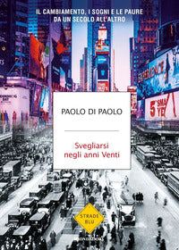 Svegliarsi negli anni venti - il cambiamento i sogni e le paure da un secolo all'altro 