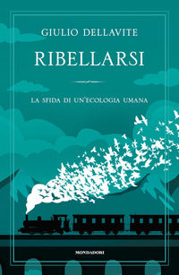 Ribellarsi - la sfida di un'ecologia umana 