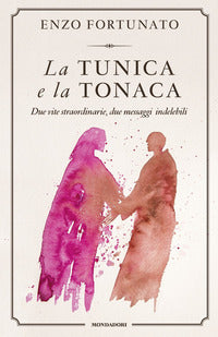 Tunica e la tonaca - due vite straordinarie due messaggi indelebili 
