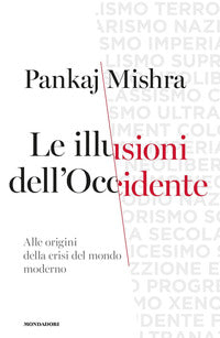 Illusioni dell'occidente - alle origini della crisi del mondo moderno 