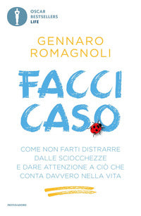 Facci caso - come non farti distrarre dalle sciocchezze e dare attenzione a cio' che conta 