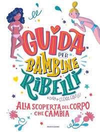 Guida per bambine ribelli alla scoperta del corpo che cambia 