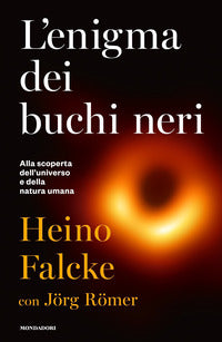 Enigma dei buchi neri - alla scoperta dell'universo e della natura umana 