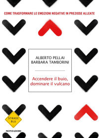 Accendere il buio dominare il vulcano - come trasformare le emozioni negative in preziose alleate 