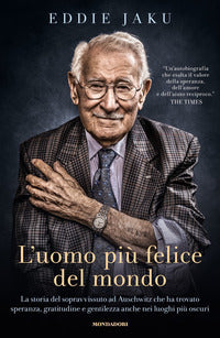 Uomo piu' felice del mondo - la storia del sopravvissuto ad auschwitz che ha trovato 