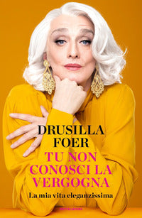 Tu non conosci la vergogna - la mia vita eleganzissima 
