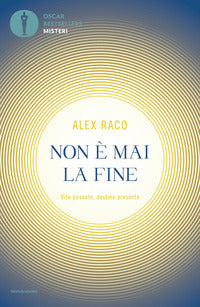 Non e' mai la fine - vite passate destino presente 