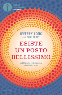 Esiste un posto bellissimo - l'aldila' nelle testimonianze di chi lo ha visto 