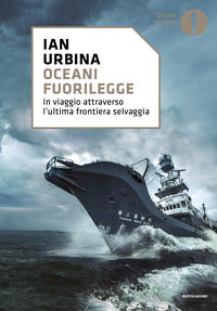Oceani fuorilegge - in viaggio attraverso l'ultima frontiera selvaggia 