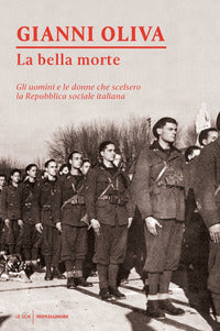 Bella morte - gli uomini e le donne che scelsero la repubblica sociale italiana 