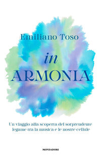 In armonia - un viaggio alla scoperta del sorprendente legame tra la musica e le nostre cellule 