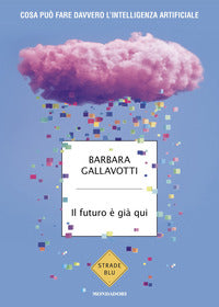 Futuro e' gia' qui - cosa puo' fare davvero l'intelligenza artificiale 