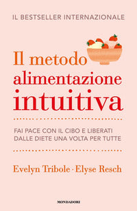 Metodo alimentazione intuitiva - fai pace con il cibo e liberati dalle diete una volta per tutte 