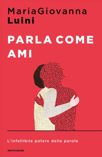 Parla come ami - l'infallibile potere delle parole 