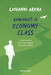 Benvenuti in economy class - le mie avventure da 9,99 per viaggiare in giro per il mondo 