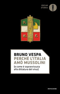 Perche' l'italia amo' mussolini - e come e' sopravvissuta alla dittatura del virus 