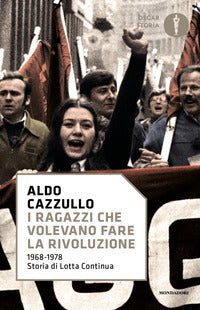 Ragazzi che volevano fare la rivoluzione - 1968-1978 storia di lotta continua 