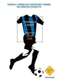 Interista social club - viaggio al termine delle nostre notti insonni nell'anno dello scude 