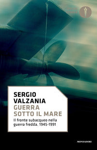 Guerra sotto il mare - il fronte subacqueo nella guerra fredda 1945 - 1991 