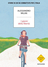 Giorni della liberta' - storie di chi ha combattuto per l'italia 