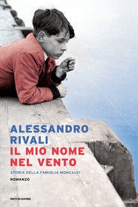 Mio nome nel vento - storia della famiglia moncalvi 