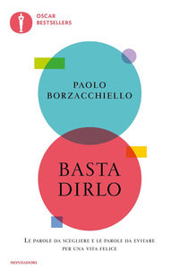 Basta dirlo - le parole da scegliere e le parole da evitare per una vita felice 