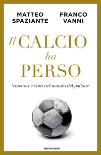 Calcio ha perso - vincitori e vinti nel mondo del pallone 