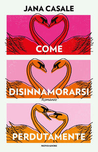 Come disinnamorarsi perdutamente 