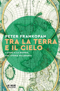 Tra la terra e il cielo - l'uomo e la natura una storia millenaria 