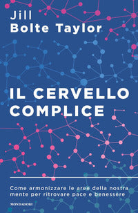 Cervello complice - come armonizzare le aree della nostra mente per ritrovare pace e benessere 