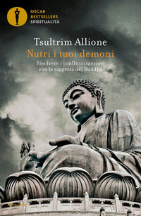 Nutri i tuoi demoni - risolvere i conflitti interiori con la saggezza del buddha 