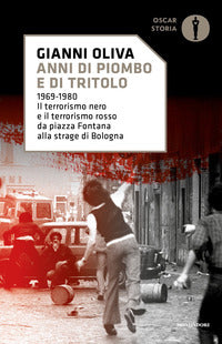 Anni di piombo e di tritolo 1969 - 1980 il terrorismo nero e il terrorismo rosso da piazza 