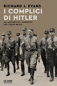 Complici di hitler - gli aiutanti e i carnefici del terzo reich 
