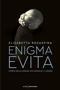 Enigma evita - storia della donna che ammalio' il mondo 