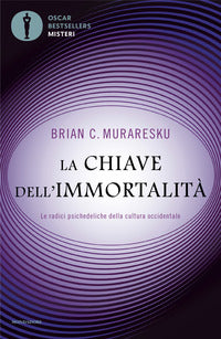 Chiave dell'immortalita' - le radici psichedeliche della cultura occidentale 