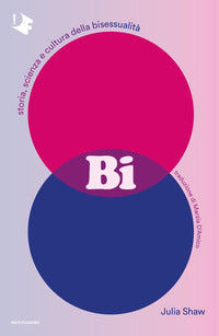 Bi - storia scienza e cultura della bisessualita' 