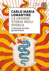 Grande storia degli sforza - la dinastia che fece grande milano 