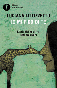 Io mi fido di te - storia dei miei figli nati dal cuore 