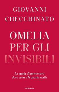Omelia per gli invisibili - la storia di un vescovo dove cresce la quarta mafia 