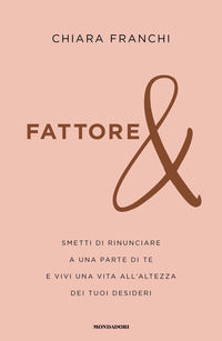 Fattore e - smetti di rinunciare a una parte di te e vivi una vita all'altezza dei tuoi desideri 