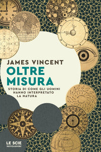 Oltre misura - storia di come gli uomini hanno interpretato la natura 